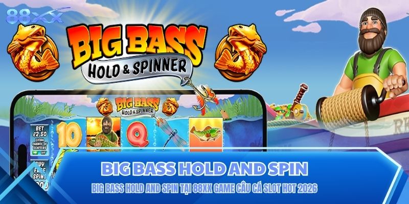 Big Bass Hold And Spin Tại 88XX Game Câu Cá Slot Hot 2026