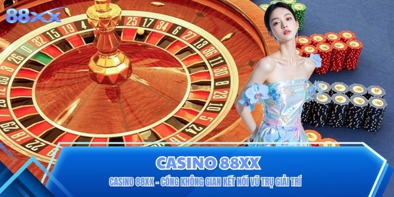 Casino 88XX - Cổng Không Gian Kết Nối Vũ Trụ Giải Trí