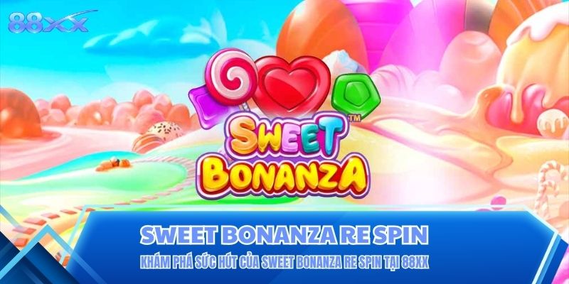 Khám Phá Sức Hút Của Sweet Bonanza Re Spin Tại 88XX