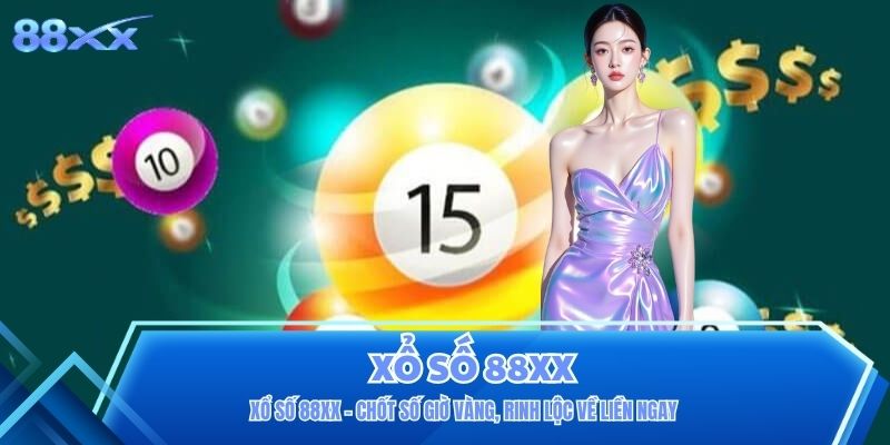 Xổ Số 88XX - Chốt Số Giờ Vàng, Rinh Lộc Về Liền Ngay